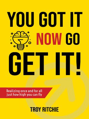 cover image of You Got It; Now Go Get It!: Realizing once and for all just how high you can fly